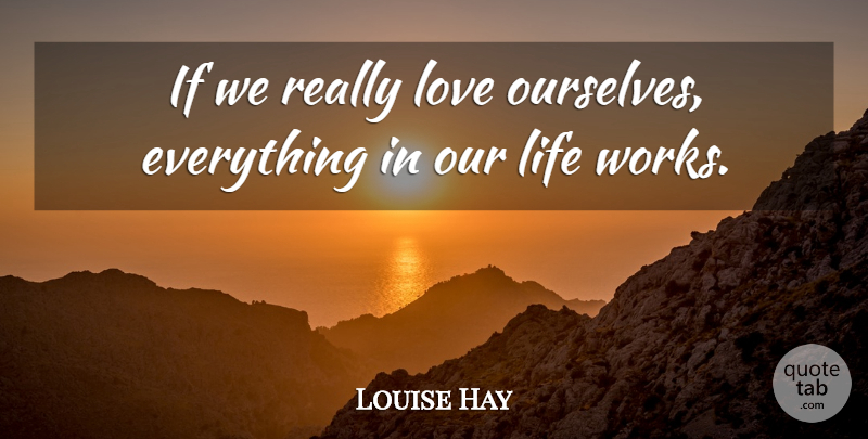 Louise Hay Quote About Self Esteem, Love Yourself, Loving Yourself: If We Really Love Ourselves...