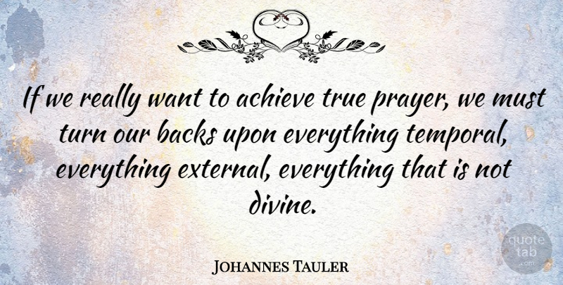 Johannes Tauler Quote About Prayer, Want, Achieve: If We Really Want To...