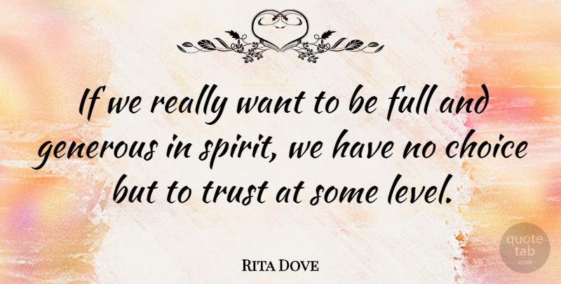 Rita Dove Quote About Trust, Choices, Levels: If We Really Want To...