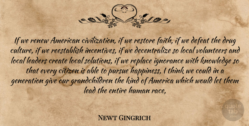Newt Gingrich Quote About America, Citizen, Civilization, Create, Defeat: If We Renew American Civilization...