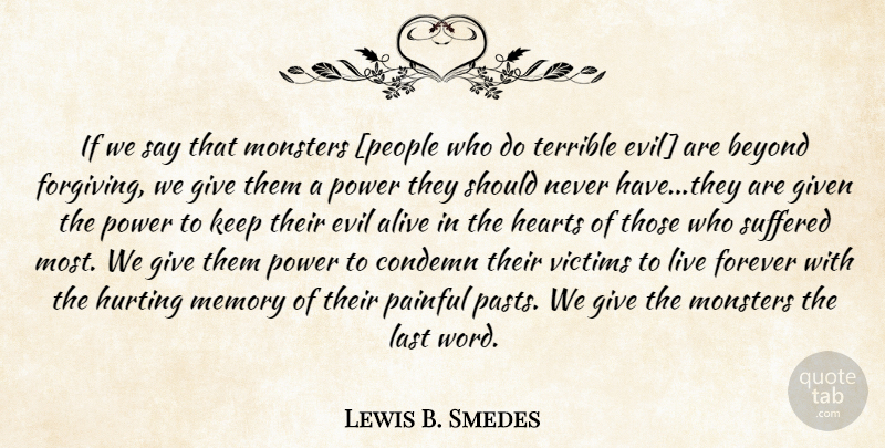 Lewis B. Smedes Quote About Forgiveness, Hurt, Memories: If We Say That Monsters...