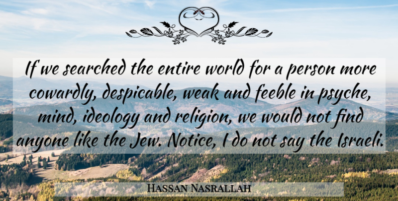 Hassan Nasrallah Quote About Islamic, Mind, World: If We Searched The Entire...