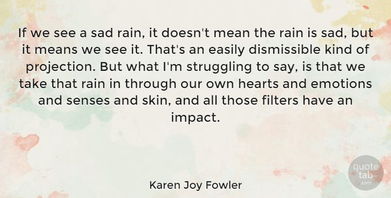 Karen Joy Fowler Quote About Easily, Emotions, Filters, Hearts, Mean: If We See A Sad...