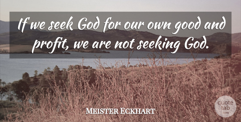 Meister Eckhart Quote About God, Profit, Seeking: If We Seek God For...