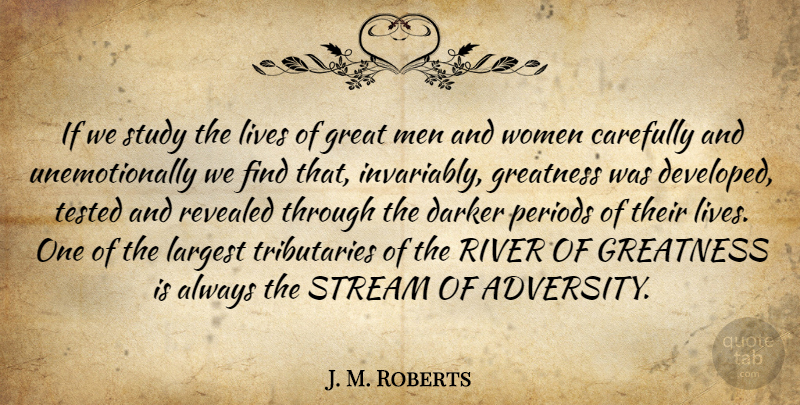 J. M. Roberts Quote About Adversity, Carefully, Darker, Great, Greatness: If We Study The Lives...