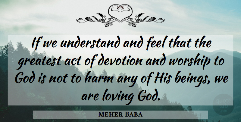 Meher Baba Quote About Understanding, Worship, Devotion: If We Understand And Feel...