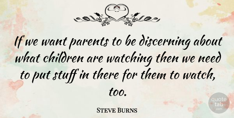 Steve Burns Quote About Children, Parent, Watches: If We Want Parents To...