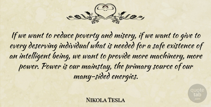 Nikola Tesla Quote About Deserving, Existence, Needed, Power, Primary: If We Want To Reduce...