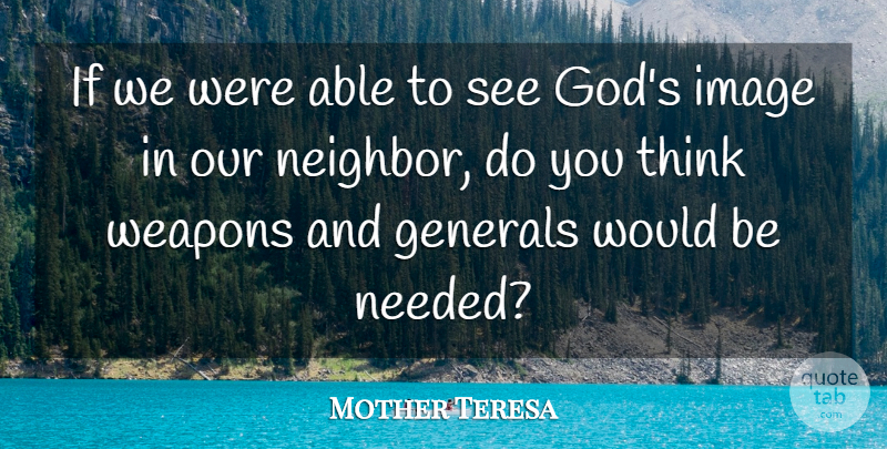 Mother Teresa Quote About Thinking, Weapons, Able: If We Were Able To...
