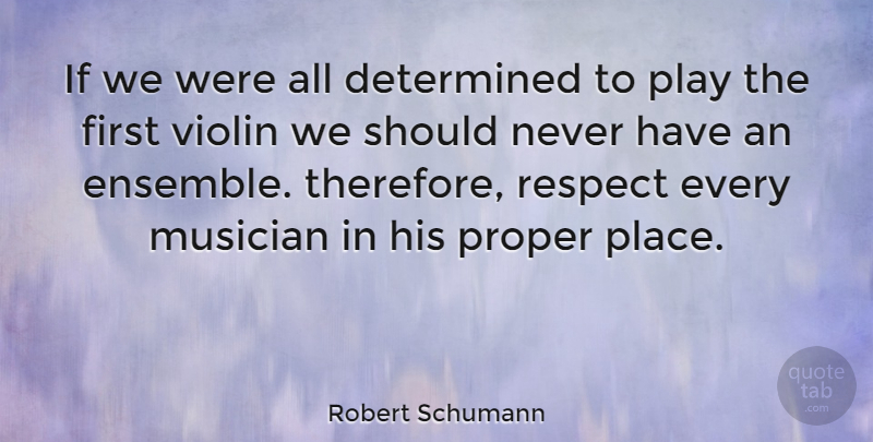 Robert Schumann Quote About Teamwork, Play, Team Work: If We Were All Determined...