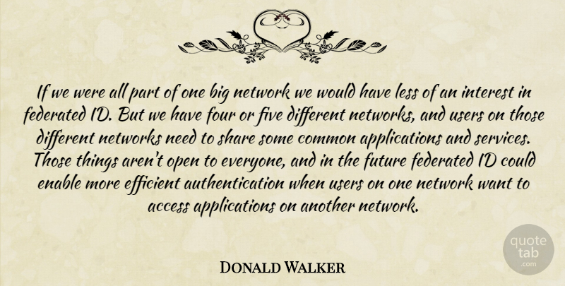 Donald Walker Quote About Access, Common, Efficient, Enable, Five: If We Were All Part...