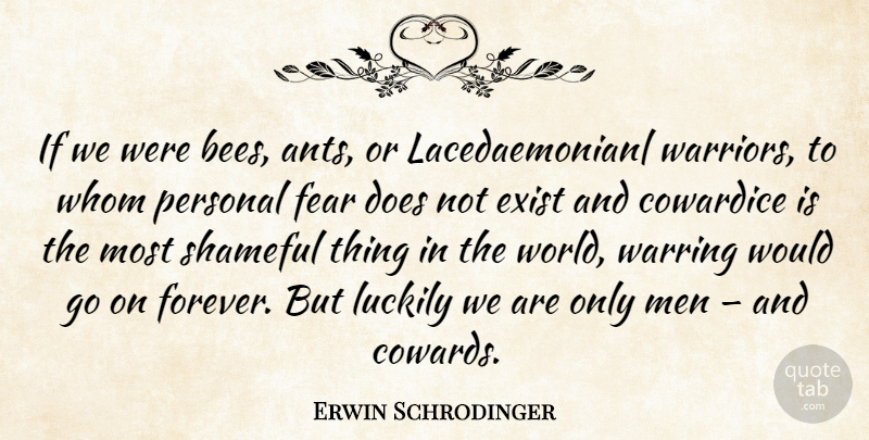 Erwin Schrodinger Quote About Warrior, Men, Forever: If We Were Bees Ants...