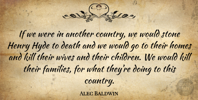 Alec Baldwin Quote About Country, Children, Home: If We Were In Another...