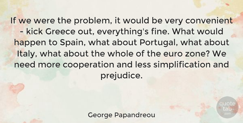 George Papandreou Quote About Spain, Prejudice, Would Be: If We Were The Problem...