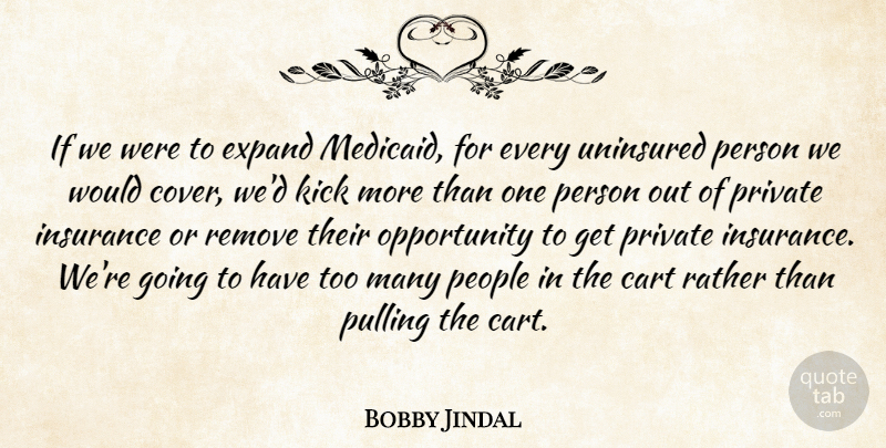 Bobby Jindal Quote About Cart, Expand, Kick, Opportunity, People: If We Were To Expand...