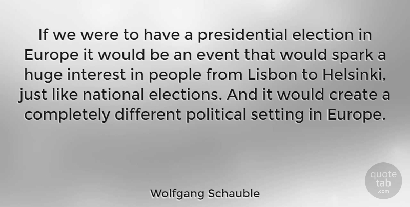 Wolfgang Schauble Quote About Europe, Event, Huge, Interest, National: If We Were To Have...