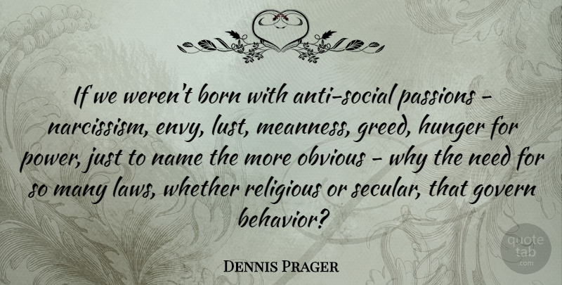 Dennis Prager Quote About Religious, Passion, Law: If We Werent Born With...