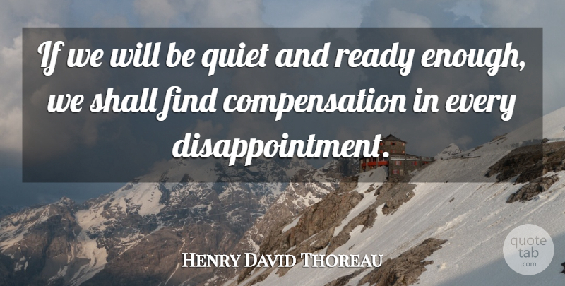 Henry David Thoreau Quote About Perseverance, Disappointment, Self Esteem: If We Will Be Quiet...