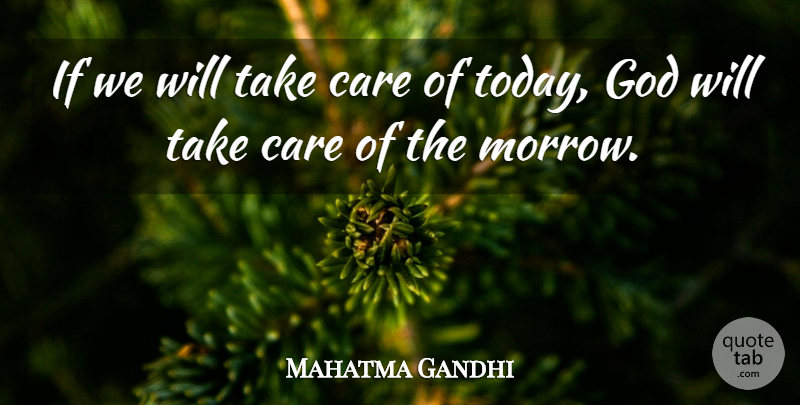 Mahatma Gandhi Quote About God, Care, Today: If We Will Take Care...