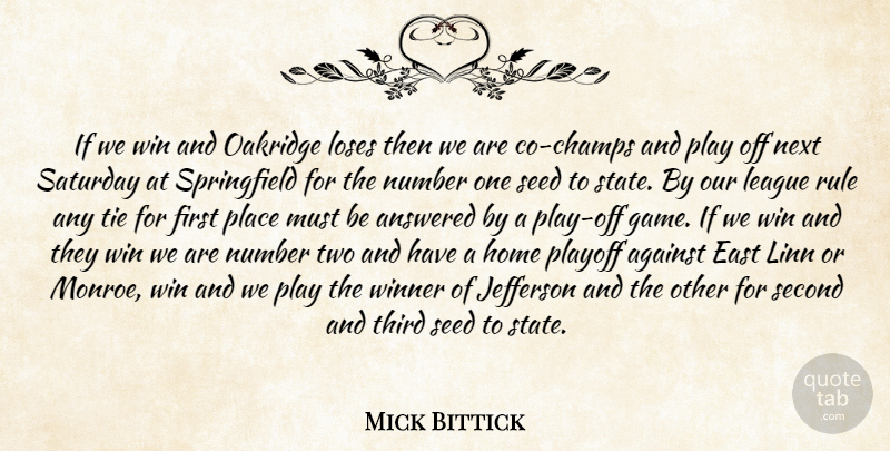 Mick Bittick Quote About Against, Answered, East, Home, Jefferson: If We Win And Oakridge...