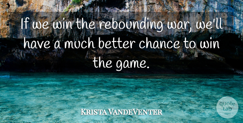 Krista VandeVenter Quote About Chance, Win: If We Win The Rebounding...