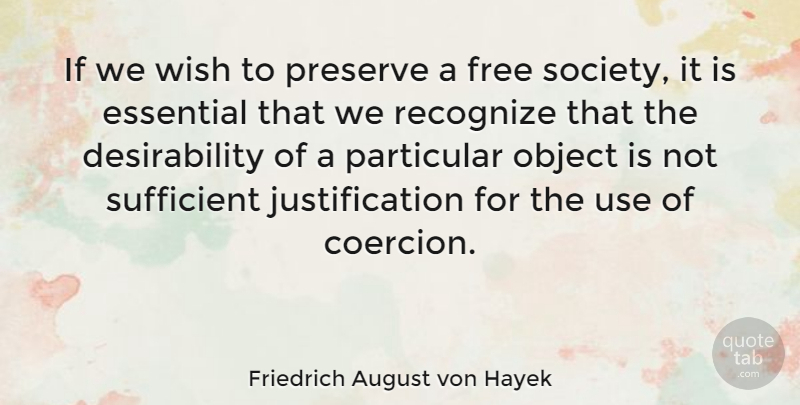 Friedrich August von Hayek Quote About Wish, Liberty, Use: If We Wish To Preserve...