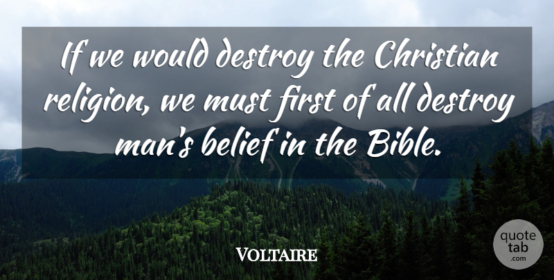 Voltaire Quote About Christian, Men, Atheism: If We Would Destroy The...