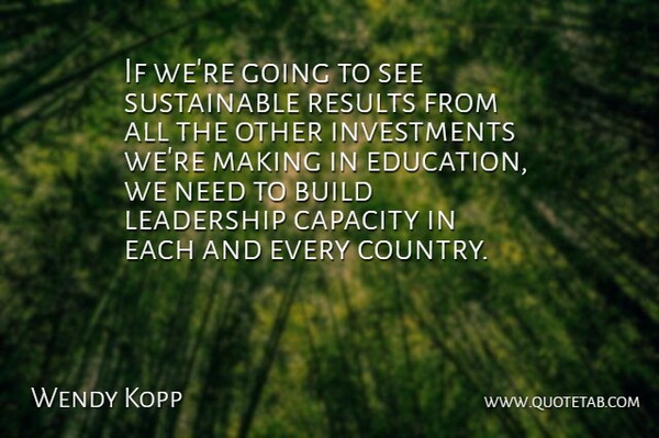 Wendy Kopp Quote About Capacity, Education, Leadership, Results: If Were Going To See...