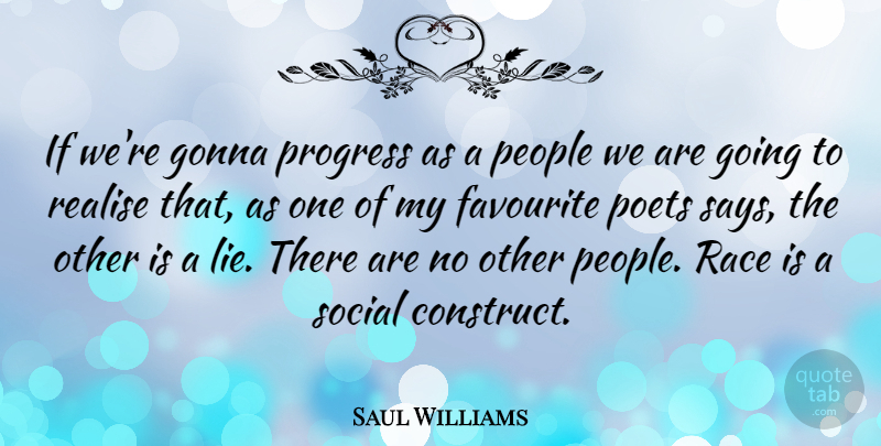 Saul Williams Quote About Lying, Race, People: If Were Gonna Progress As...