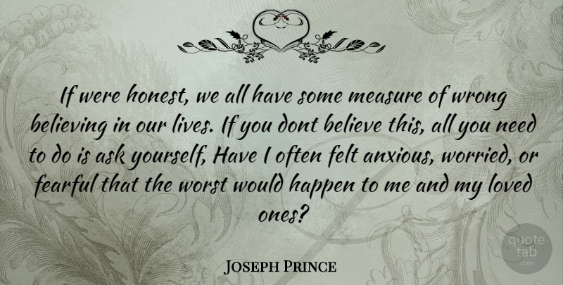 Joseph Prince Quote About Believe, Needs, Honest: If Were Honest We All...