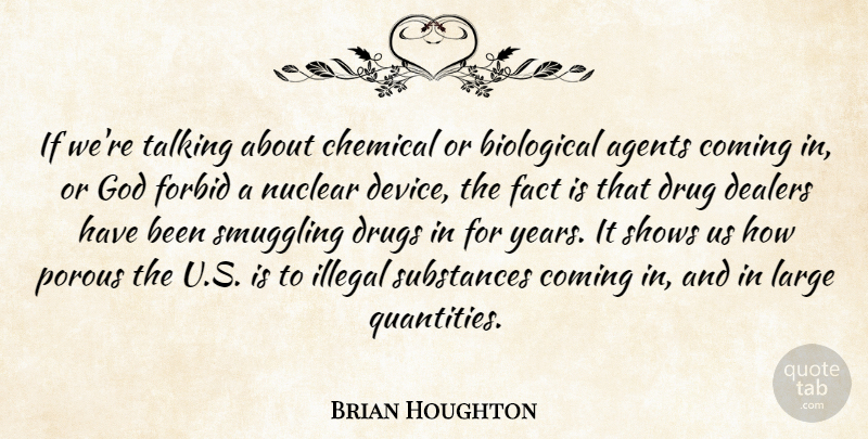 Brian Houghton Quote About Agents, Biological, Chemical, Coming, Fact: If Were Talking About Chemical...