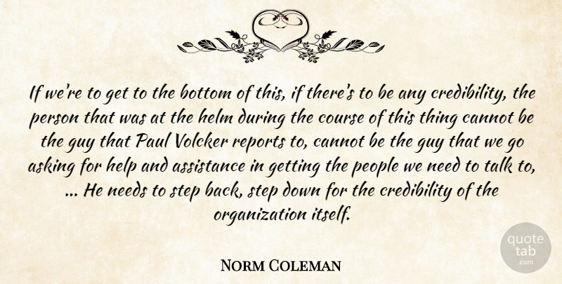 Norm Coleman Quote About Asking, Assistance, Bottom, Cannot, Course: If Were To Get To...