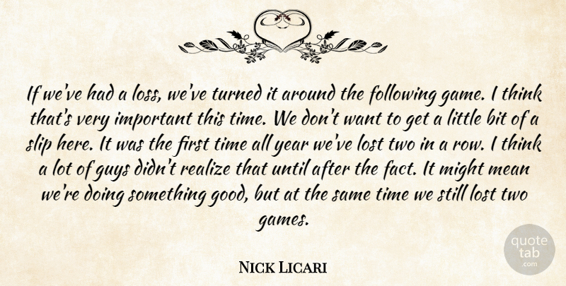 Nick Licari Quote About Bit, Following, Guys, Lost, Mean: If Weve Had A Loss...