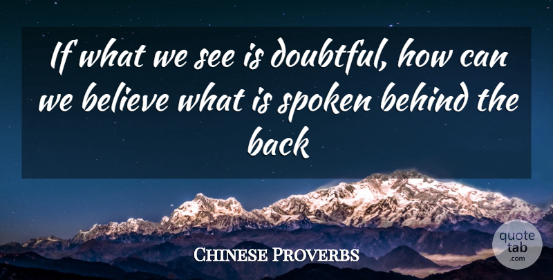 Chinese Proverbs Quote About Behind, Believe, Spoken: If What We See Is...