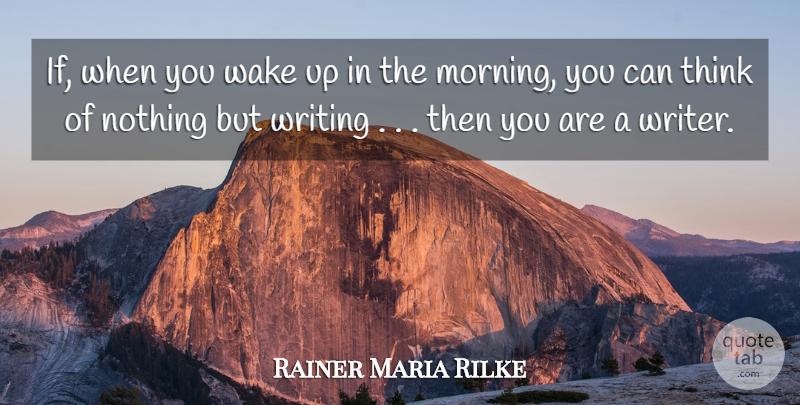 Rainer Maria Rilke Quote About Morning, Writing, Thinking: If When You Wake Up...
