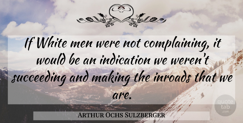 Arthur Ochs Sulzberger Quote About Men, White Man, Would Be: If White Men Were Not...