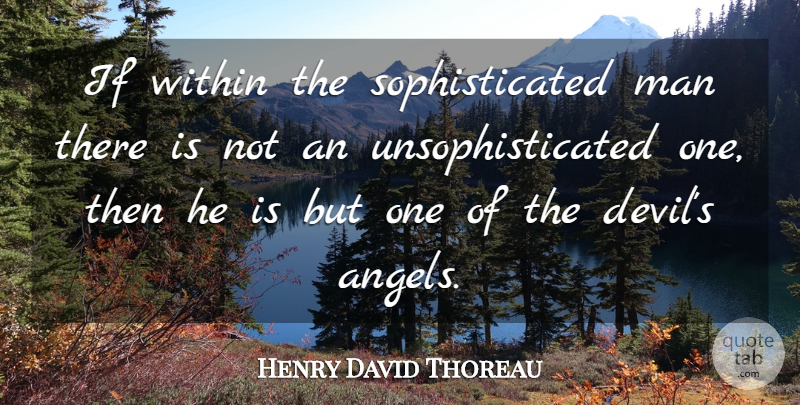 Henry David Thoreau Quote About Angel, Men, Experience: If Within The Sophisticated Man...