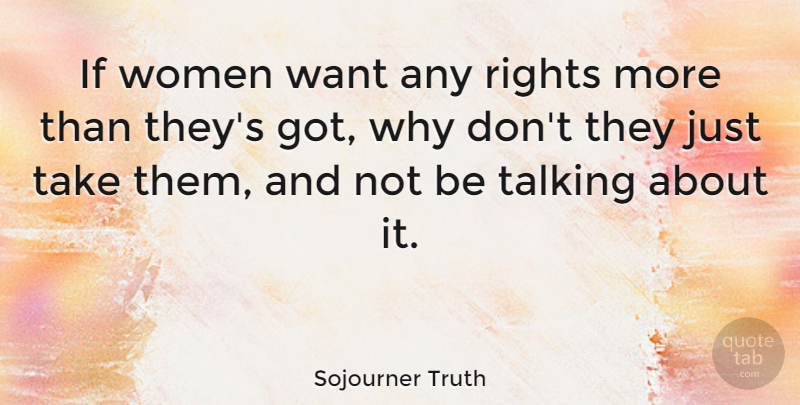 Sojourner Truth Quote About Talking, Rights, African American: If Women Want Any Rights...