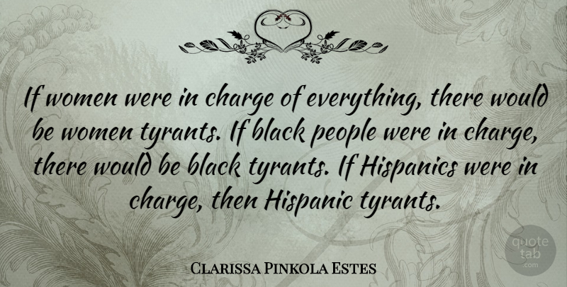 Clarissa Pinkola Estes Quote About Tyrants, People, Black: If Women Were In Charge...