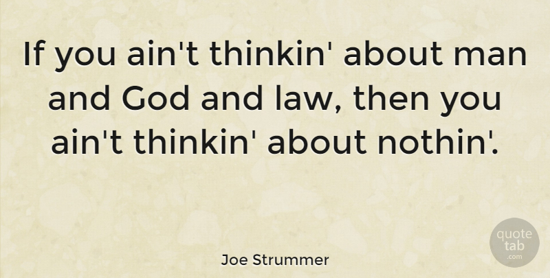 Joe Strummer Quote About God, Man: If You Aint Thinkin About...