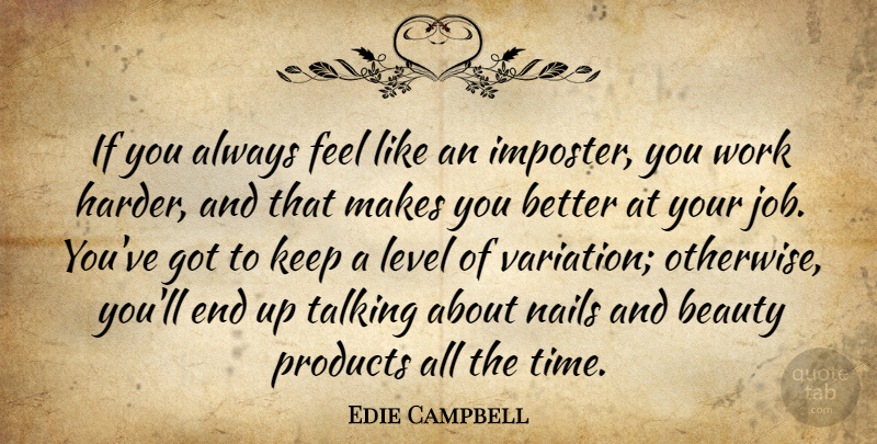 Edie Campbell Quote About Beauty, Level, Nails, Products, Talking: If You Always Feel Like...