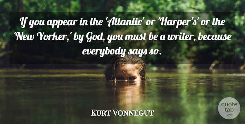 Kurt Vonnegut Quote About Appear, Everybody, God, Says: If You Appear In The...