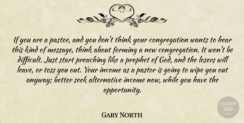Gary North Quote About Forming, Hear, Income, Losers, Pastor: If You Are A Pastor...