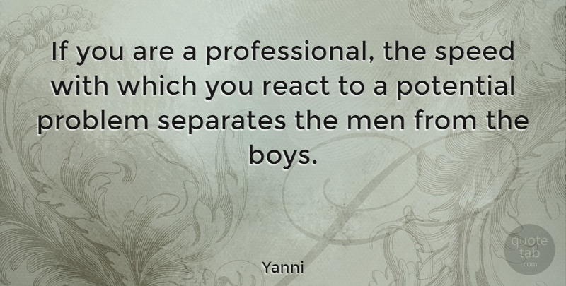 Yanni Quote About Men, Boys, Problem: If You Are A Professional...