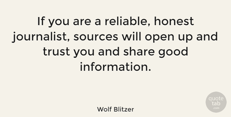 Wolf Blitzer Quote About Information, Honest, Share: If You Are A Reliable...