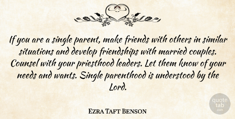 Ezra Taft Benson Quote About Counsel, Develop, Married, Needs, Others: If You Are A Single...