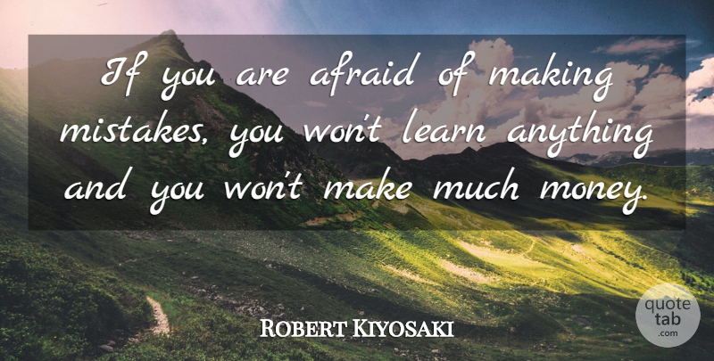 Robert Kiyosaki Quote About Mistake, Making Mistakes, Ifs: If You Are Afraid Of...