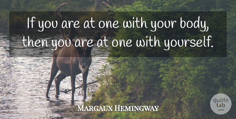 Margaux Hemingway Quote About undefined: If You Are At One...