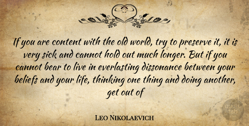 Leo Nikolaevich Quote About Bear, Beliefs, Cannot, Content, Hold: If You Are Content With...