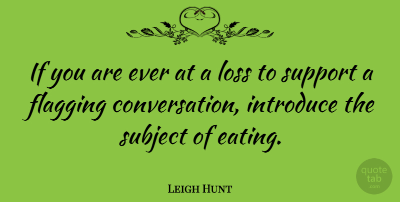 Leigh Hunt Quote About Food, Loss, Support: If You Are Ever At...